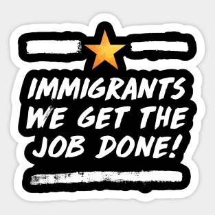 immigrants (we get the job done) Sticker